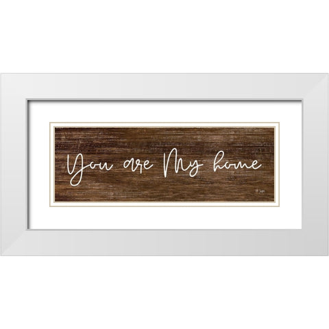 You Are My Home White Modern Wood Framed Art Print with Double Matting by Jaxn Blvd.