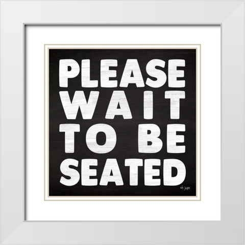 Please Wait to be Seated White Modern Wood Framed Art Print with Double Matting by Jaxn Blvd.