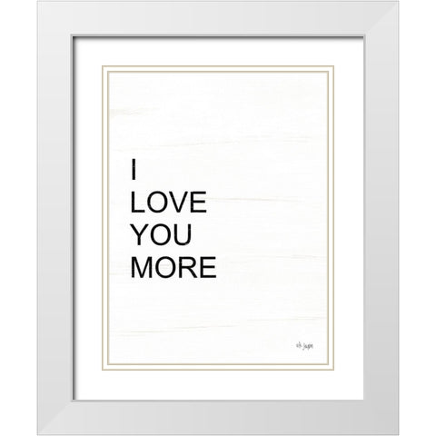 I Love You More White Modern Wood Framed Art Print with Double Matting by Jaxn Blvd.