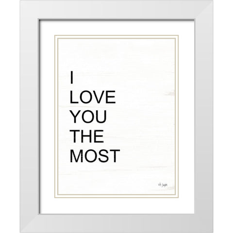 I Love You the Most White Modern Wood Framed Art Print with Double Matting by Jaxn Blvd.