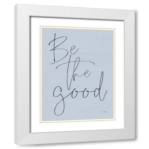 Be the Good White Modern Wood Framed Art Print with Double Matting by Jaxn Blvd.
