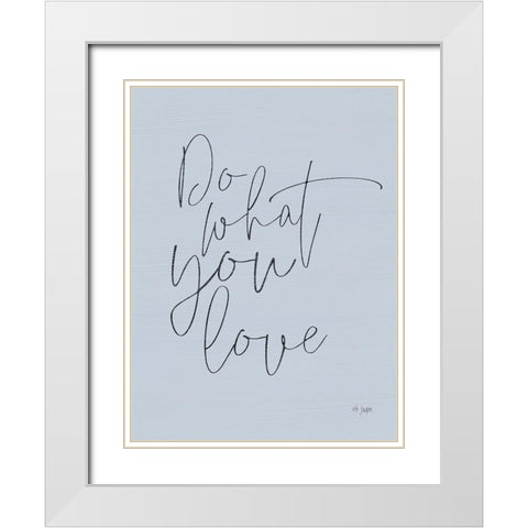 Do What You Love White Modern Wood Framed Art Print with Double Matting by Jaxn Blvd.