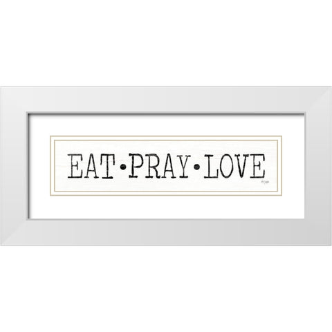 Eat, Pray Love White Modern Wood Framed Art Print with Double Matting by Jaxn Blvd.