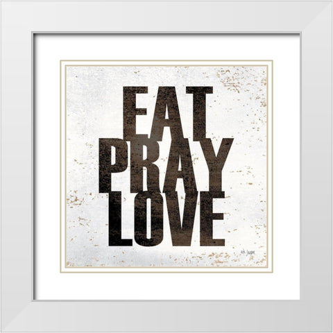 Eat, Pray, Love White Modern Wood Framed Art Print with Double Matting by Jaxn Blvd.