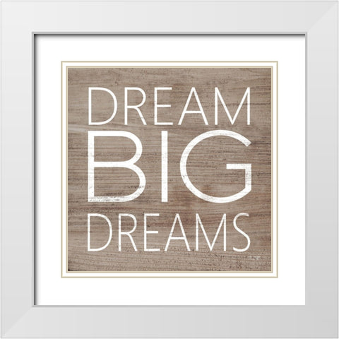 Dream Big Dreams White Modern Wood Framed Art Print with Double Matting by Jaxn Blvd.