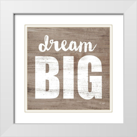 Dream Big White Modern Wood Framed Art Print with Double Matting by Jaxn Blvd.