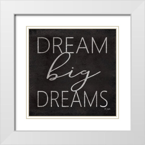 Dream Big Dreams White Modern Wood Framed Art Print with Double Matting by Jaxn Blvd.