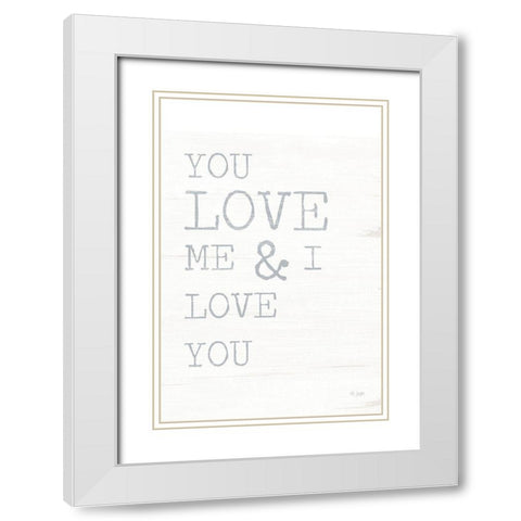 You Love Me White Modern Wood Framed Art Print with Double Matting by Jaxn Blvd.
