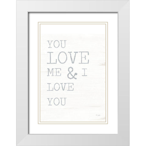 You Love Me White Modern Wood Framed Art Print with Double Matting by Jaxn Blvd.