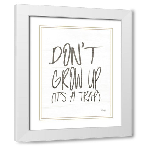 Dont Grow Up White Modern Wood Framed Art Print with Double Matting by Jaxn Blvd.
