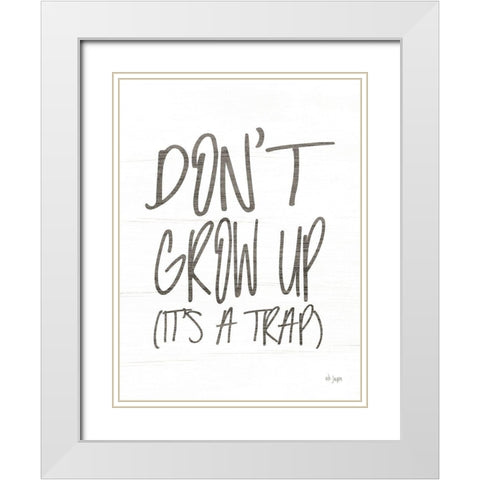 Dont Grow Up White Modern Wood Framed Art Print with Double Matting by Jaxn Blvd.