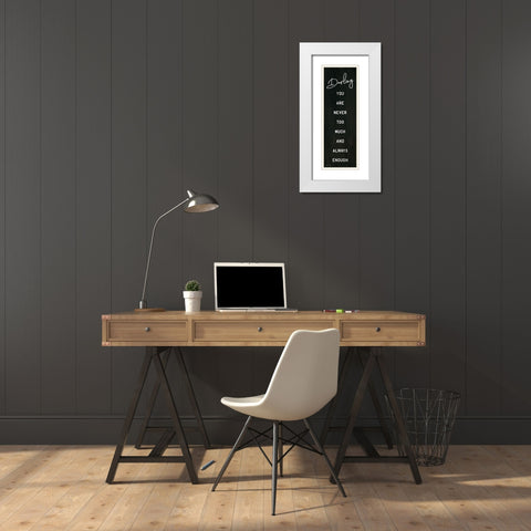 Darling You Are Never Too Much White Modern Wood Framed Art Print with Double Matting by Jaxn Blvd.