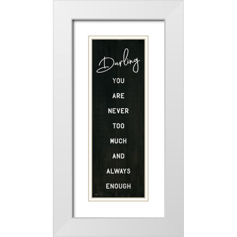 Darling You Are Never Too Much White Modern Wood Framed Art Print with Double Matting by Jaxn Blvd.
