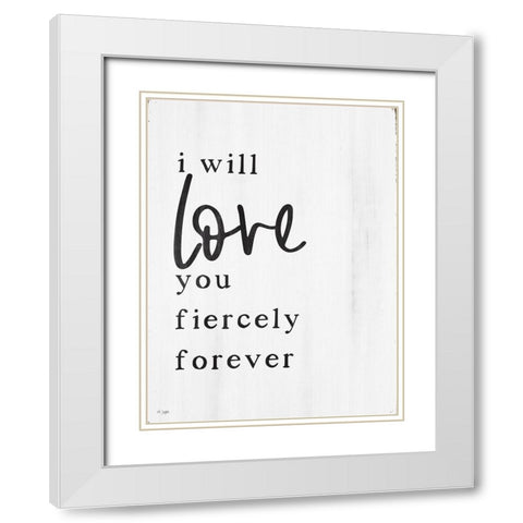 Love You Fiercely Forever White Modern Wood Framed Art Print with Double Matting by Jaxn Blvd.