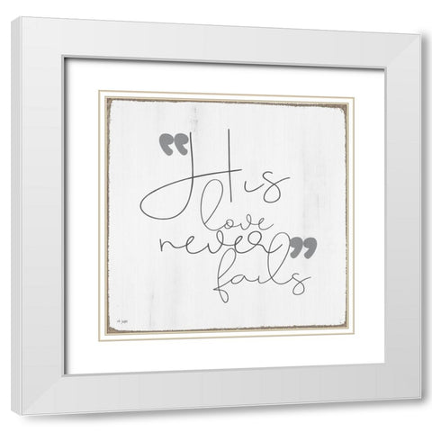 His Love Never Fails White Modern Wood Framed Art Print with Double Matting by Jaxn Blvd.