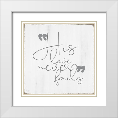 His Love Never Fails White Modern Wood Framed Art Print with Double Matting by Jaxn Blvd.