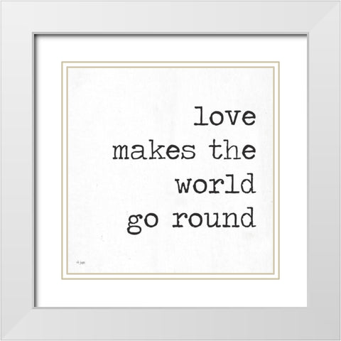 Love Makes the World Go Round White Modern Wood Framed Art Print with Double Matting by Jaxn Blvd.