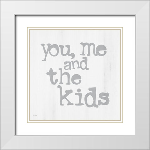 You, Me and the Kids White Modern Wood Framed Art Print with Double Matting by Jaxn Blvd.