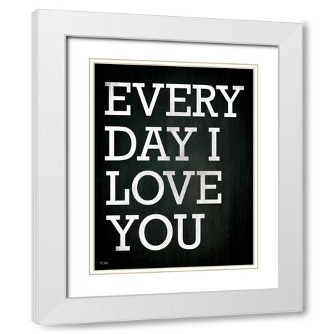 Every Day I Love You White Modern Wood Framed Art Print with Double Matting by Jaxn Blvd.