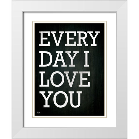 Every Day I Love You White Modern Wood Framed Art Print with Double Matting by Jaxn Blvd.