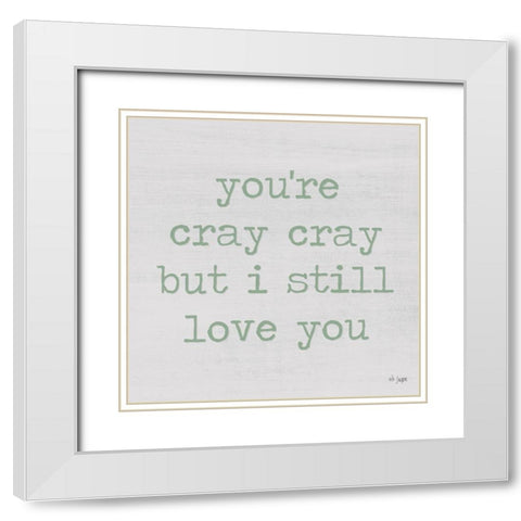 Youre Cray Cray White Modern Wood Framed Art Print with Double Matting by Jaxn Blvd.