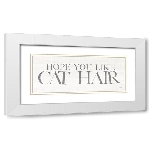 Hope You Like Cat Hair White Modern Wood Framed Art Print with Double Matting by Jaxn Blvd.