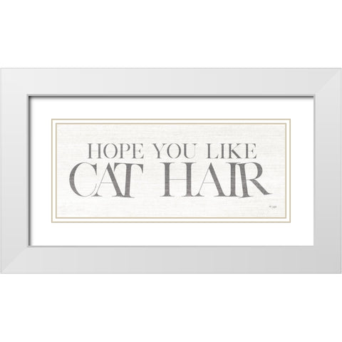 Hope You Like Cat Hair White Modern Wood Framed Art Print with Double Matting by Jaxn Blvd.