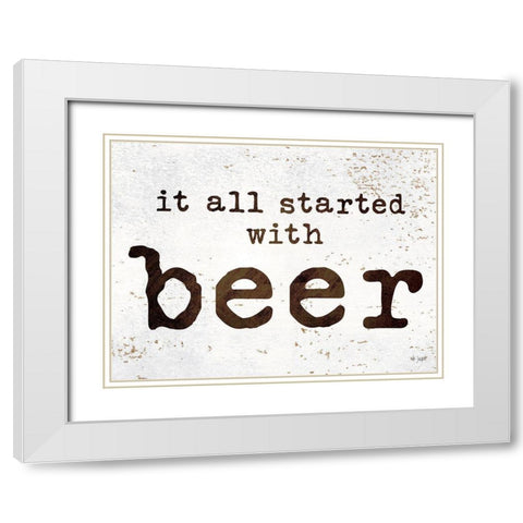 It All Started with Beer White Modern Wood Framed Art Print with Double Matting by Jaxn Blvd.
