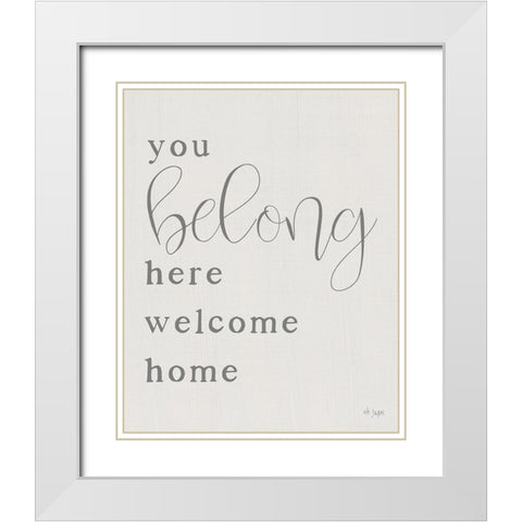 You Belong Here - Welcome Home White Modern Wood Framed Art Print with Double Matting by Jaxn Blvd.