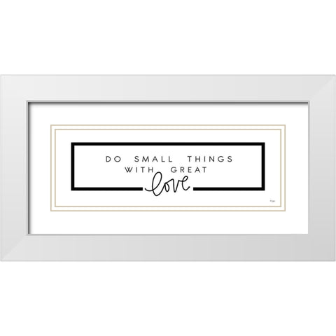 Do Small Things White Modern Wood Framed Art Print with Double Matting by Jaxn Blvd.