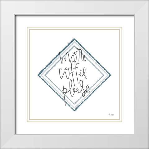 More Coffee Please White Modern Wood Framed Art Print with Double Matting by Jaxn Blvd.