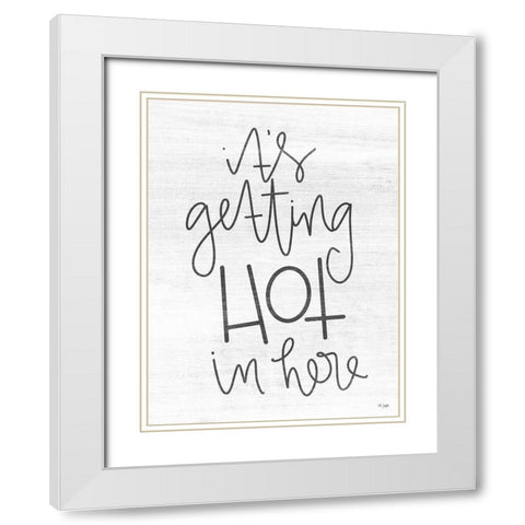 Its Getting Hot in Here White Modern Wood Framed Art Print with Double Matting by Jaxn Blvd.