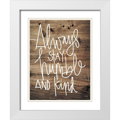 Always Stay Humble and Kind White Modern Wood Framed Art Print with Double Matting by Jaxn Blvd.