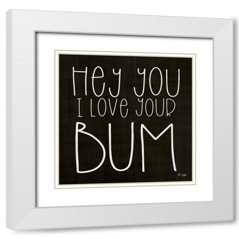 I Love Your Bum White Modern Wood Framed Art Print with Double Matting by Jaxn Blvd.