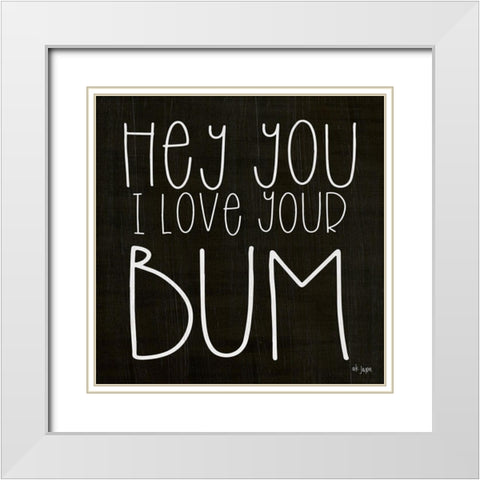 I Love Your Bum White Modern Wood Framed Art Print with Double Matting by Jaxn Blvd.