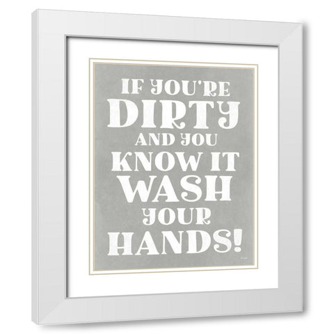 Dirty and You Know It White Modern Wood Framed Art Print with Double Matting by Jaxn Blvd.