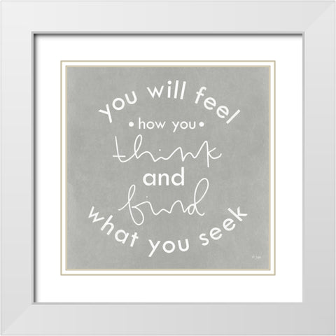 You Will Feel How You Think White Modern Wood Framed Art Print with Double Matting by Jaxn Blvd.