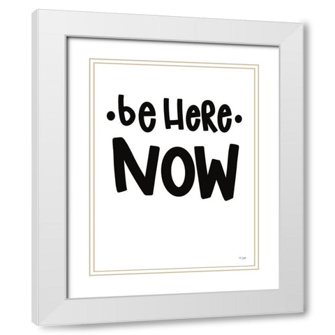 Be Here Now White Modern Wood Framed Art Print with Double Matting by Jaxn Blvd.