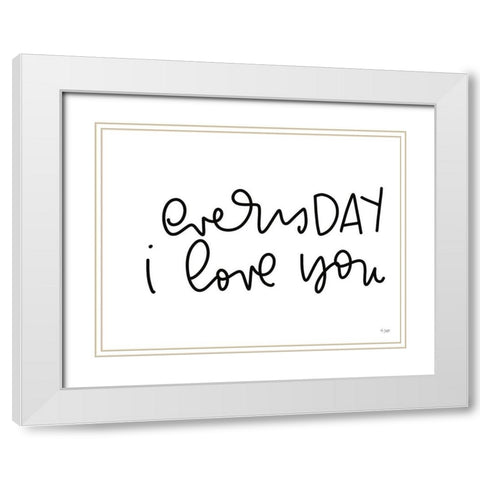 Every Day I Love You White Modern Wood Framed Art Print with Double Matting by Jaxn Blvd.