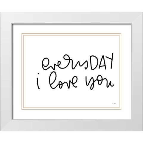 Every Day I Love You White Modern Wood Framed Art Print with Double Matting by Jaxn Blvd.