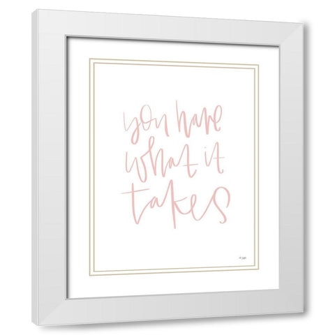 You Have What It Takes White Modern Wood Framed Art Print with Double Matting by Jaxn Blvd.
