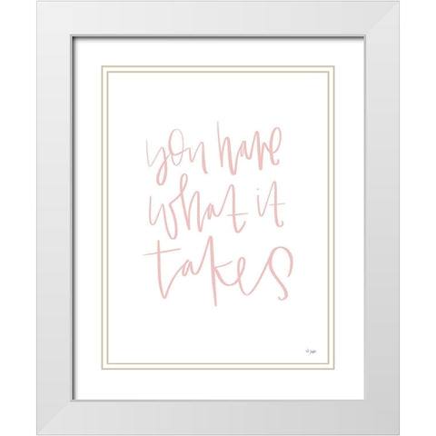 You Have What It Takes White Modern Wood Framed Art Print with Double Matting by Jaxn Blvd.