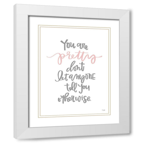 You Are Pretty White Modern Wood Framed Art Print with Double Matting by Jaxn Blvd.