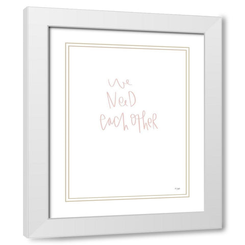 We Need Each Other White Modern Wood Framed Art Print with Double Matting by Jaxn Blvd.