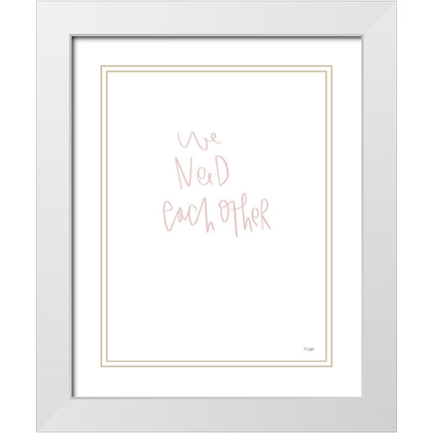 We Need Each Other White Modern Wood Framed Art Print with Double Matting by Jaxn Blvd.