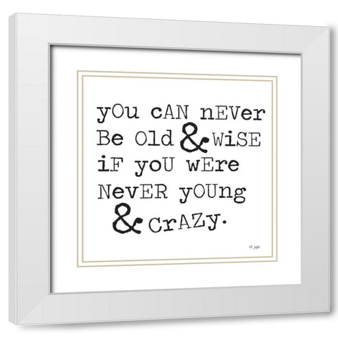 Young And Crazy White Modern Wood Framed Art Print with Double Matting by Jaxn Blvd.