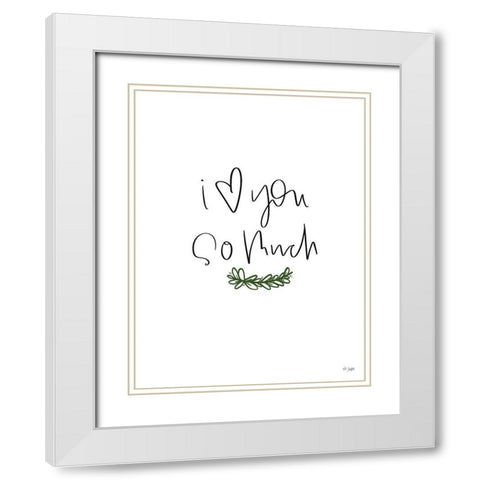 I Love You So Much White Modern Wood Framed Art Print with Double Matting by Jaxn Blvd.