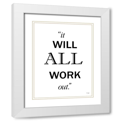 It Will All Work Out White Modern Wood Framed Art Print with Double Matting by Jaxn Blvd.