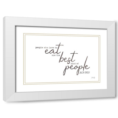 People Who Love to Eat White Modern Wood Framed Art Print with Double Matting by Rae, Marla