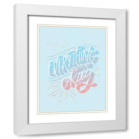 Everything Will be O.K. White Modern Wood Framed Art Print with Double Matting by Nieman, Rachel